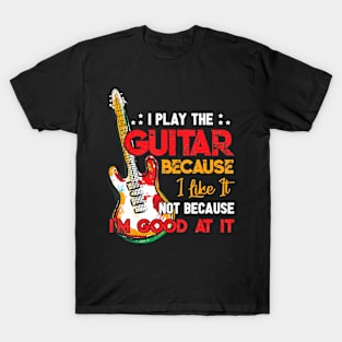 I Play The Guitar Because T-Shirt